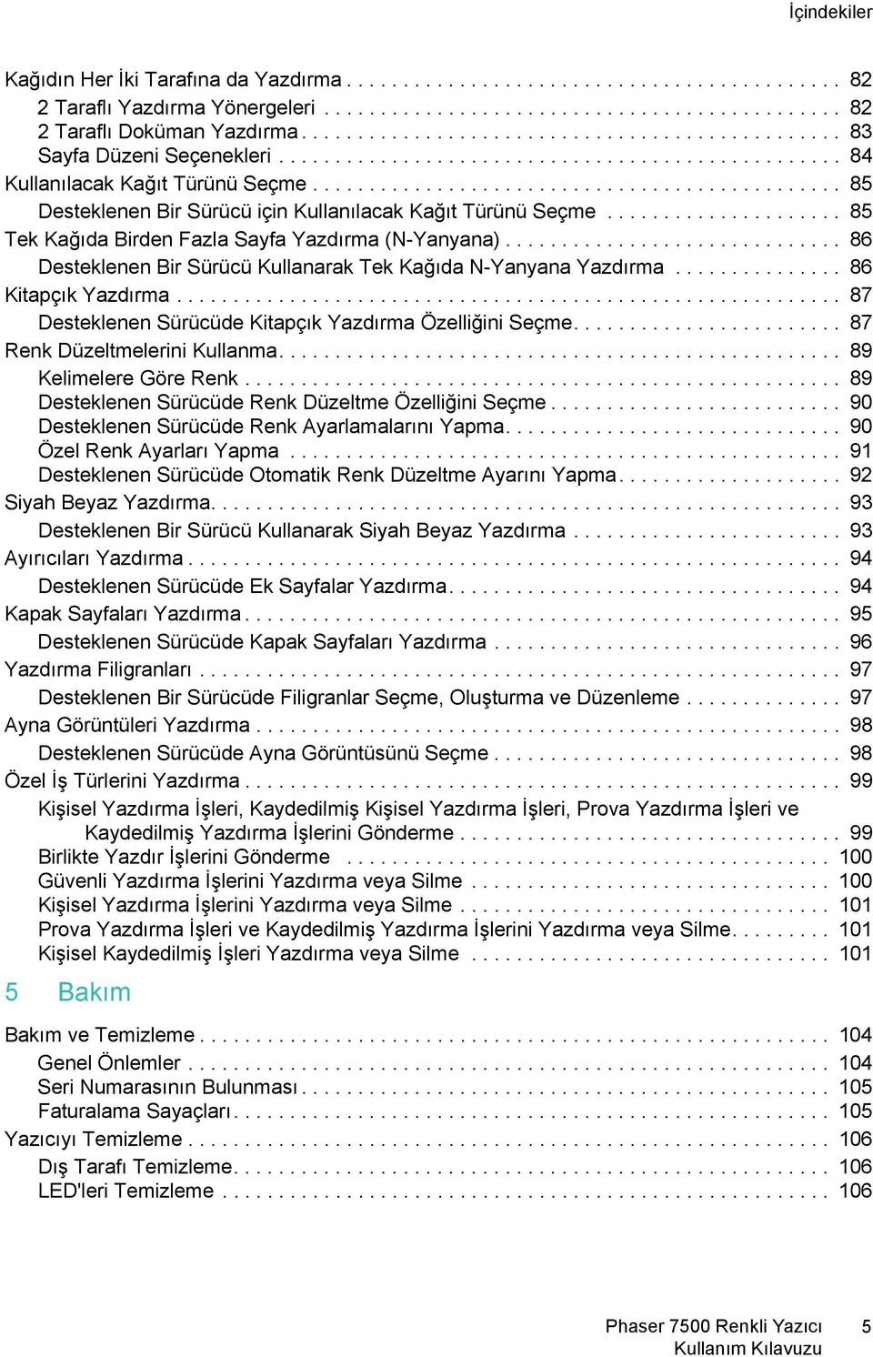 .............................................. 85 Desteklenen Bir Sürücü için Kullanılacak Kağıt Türünü Seçme..................... 85 Tek Kağıda Birden Fazla Sayfa Yazdırma (N-Yanyana).