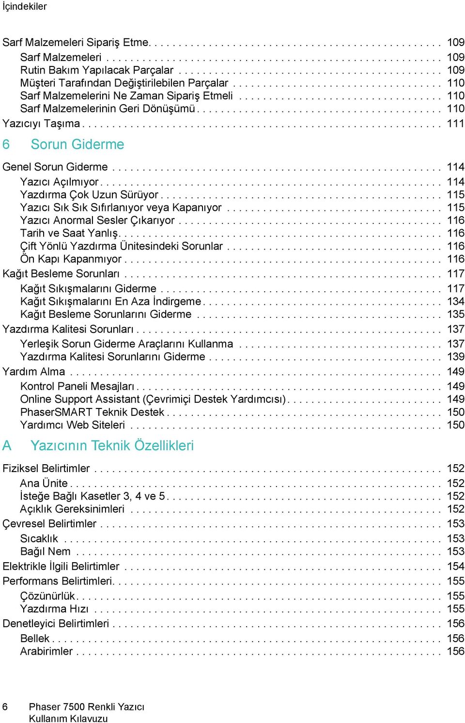 ................................. 110 Sarf Malzemelerinin Geri Dönüşümü......................................... 110 Yazıcıyı Taşıma............................................................ 111 6 Sorun Giderme Genel Sorun Giderme.