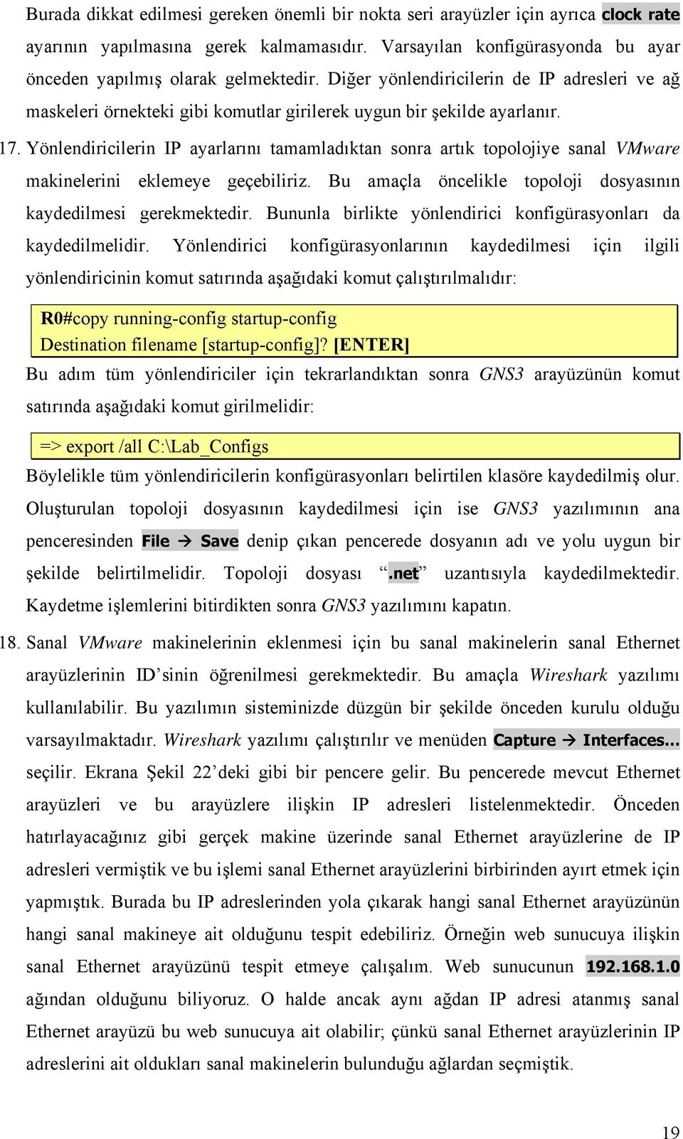 Yönlendiricilerin IP ayarlarını tamamladıktan sonra artık topolojiye sanal VMware makinelerini eklemeye geçebiliriz. Bu amaçla öncelikle topoloji dosyasının kaydedilmesi gerekmektedir.