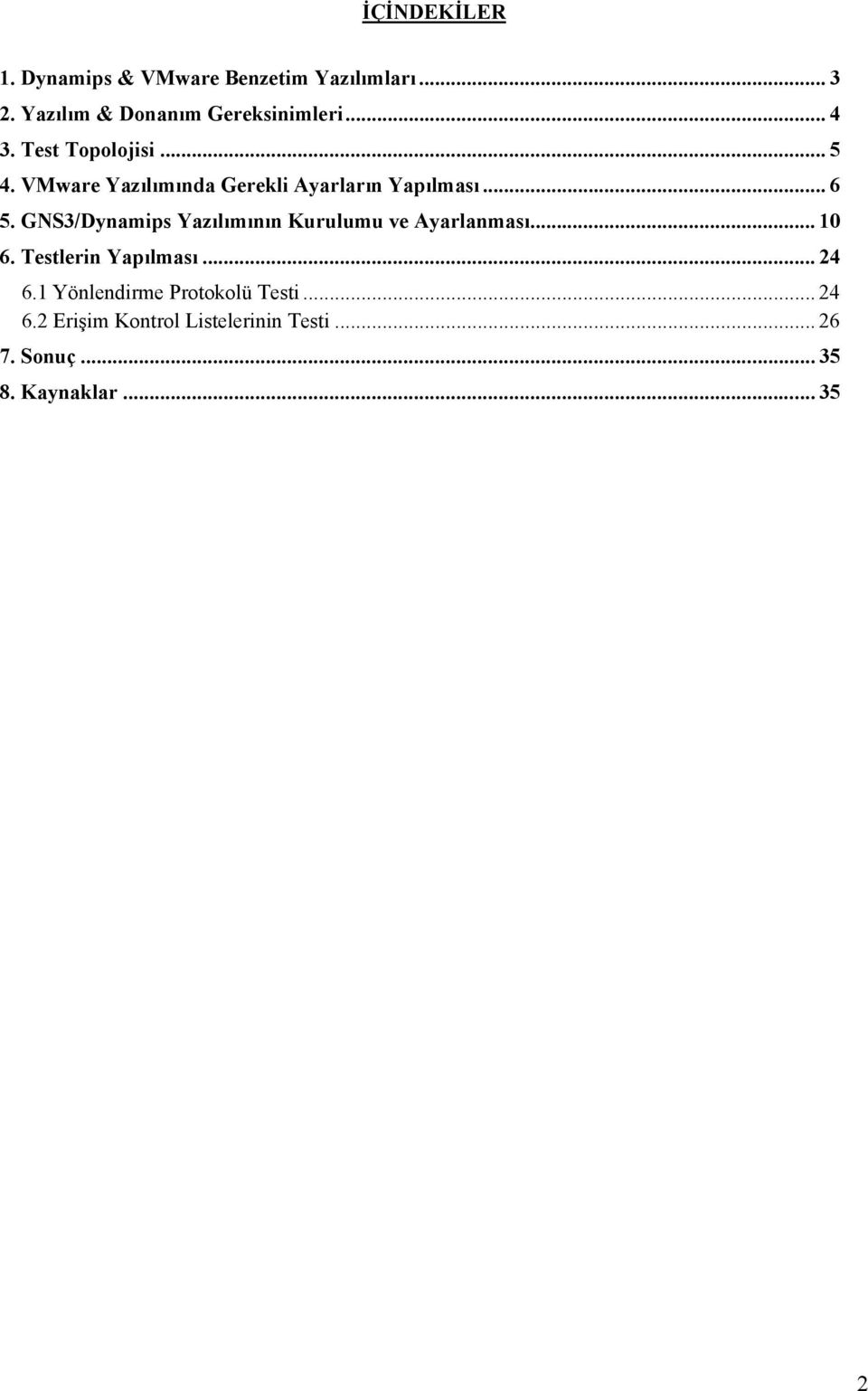 GNS3/Dynamips Yazılımının Kurulumu ve Ayarlanması... 10 6. Testlerin Yapılması... 24 6.