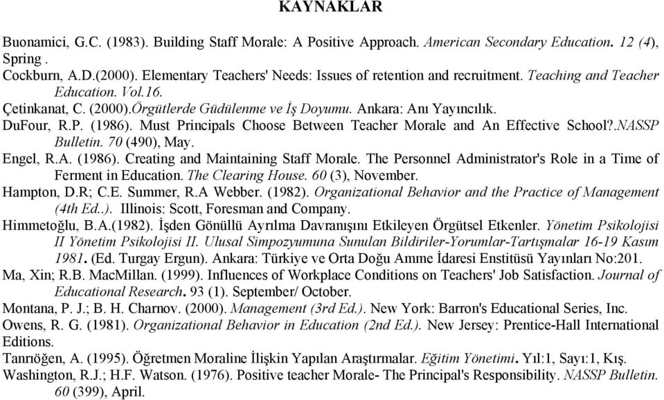 (1986). Must Principals Choose Between Teacher Morale and An Effective School?.NASSP Bulletin. 70 (490), May. Engel, R.A. (1986). Creating and Maintaining Staff Morale.