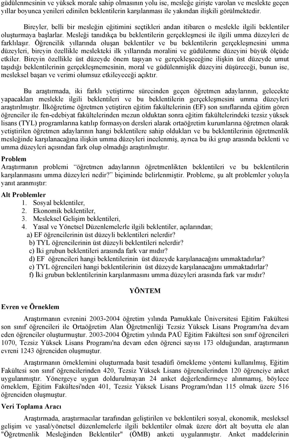 Mesleği tanıdıkça bu beklentilerin gerçekleşmesi ile ilgili umma düzeyleri de farklılaşır.