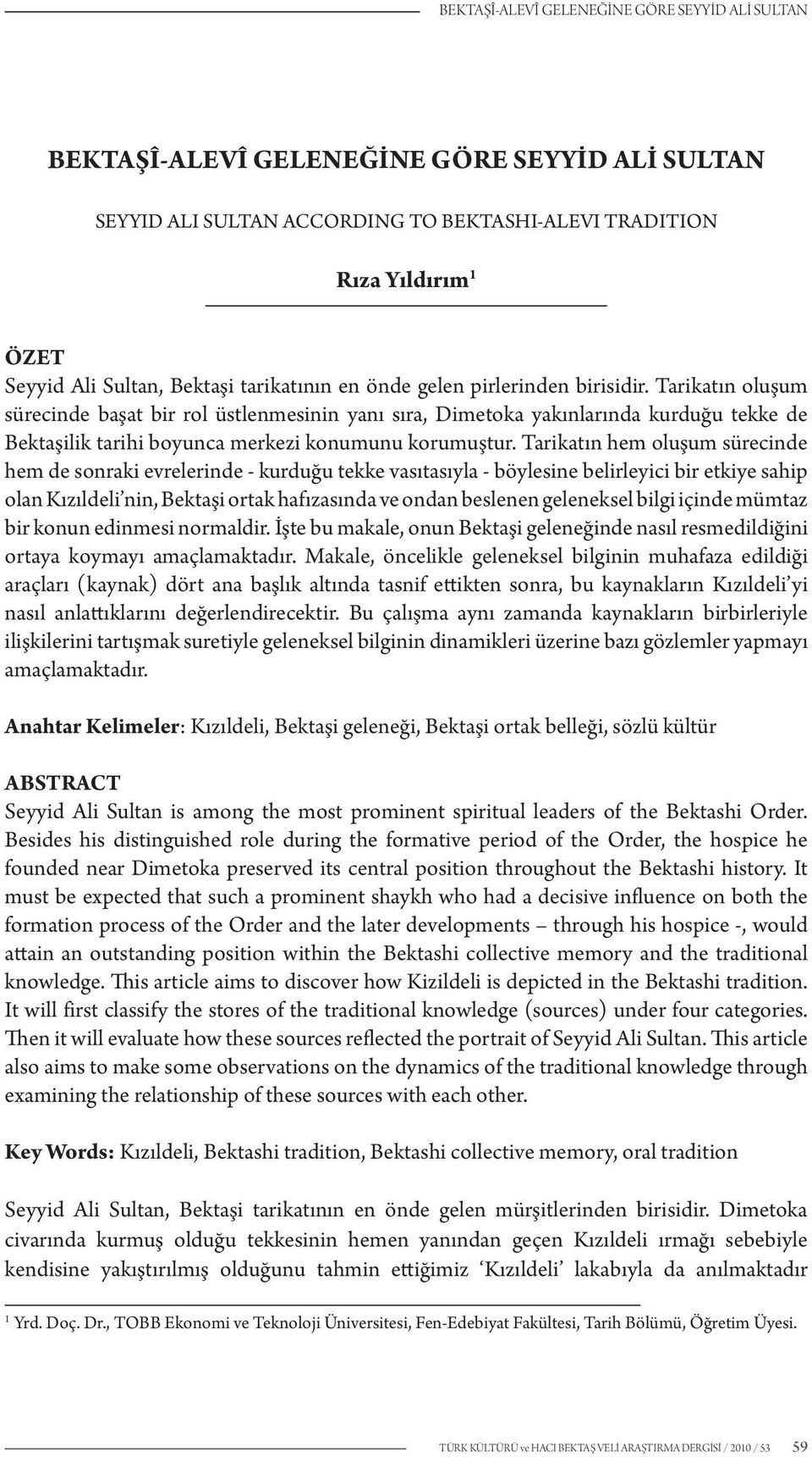 Tarikatın oluşum sürecinde başat bir rol üstlenmesinin yanı sıra, Dimetoka yakınlarında kurduğu tekke de Bektaşilik tarihi boyunca merkezi konumunu korumuştur.