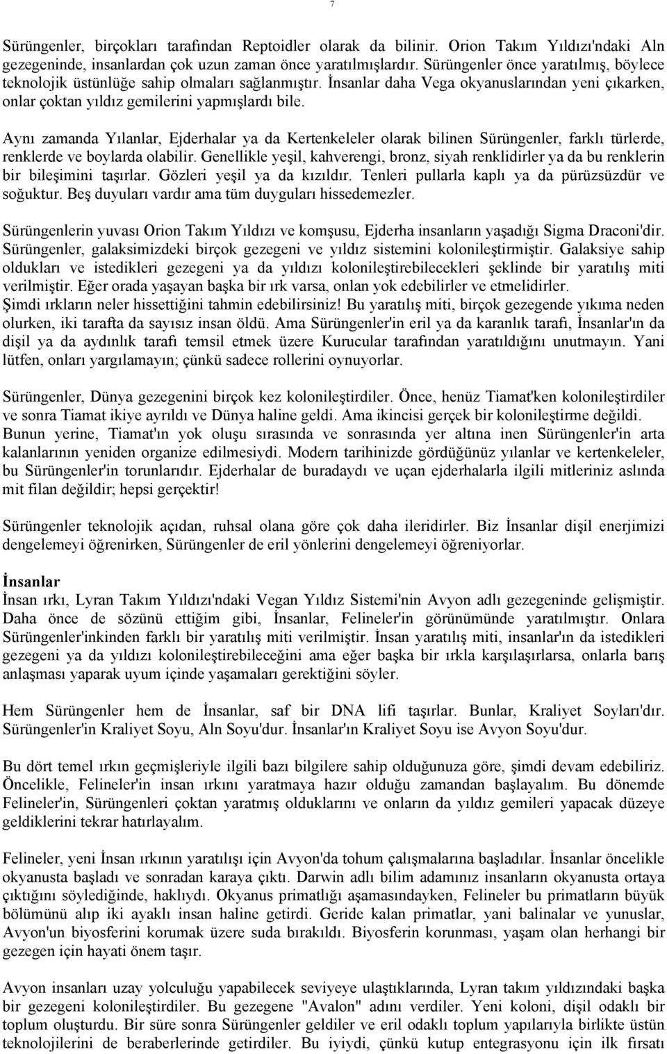 Aynı zamanda Yılanlar, Ejderhalar ya da Kertenkeleler olarak bilinen Sürüngenler, farklı türlerde, renklerde ve boylarda olabilir.