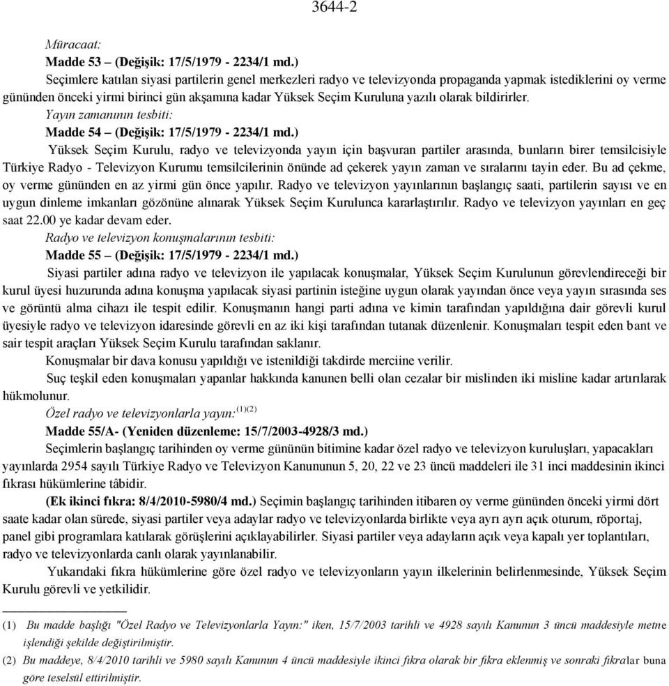 olarak bildirirler. Yayın zamanının tesbiti: Madde 54 (DeğiĢik: 17/5/1979-2234/1 md.