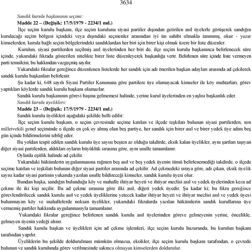 olmakla tanınmış, okur - yazar kimselerden, kurula bağlı seçim bölgelerindeki sandıklardan her biri için birer kişi olmak üzere bir liste düzenler.