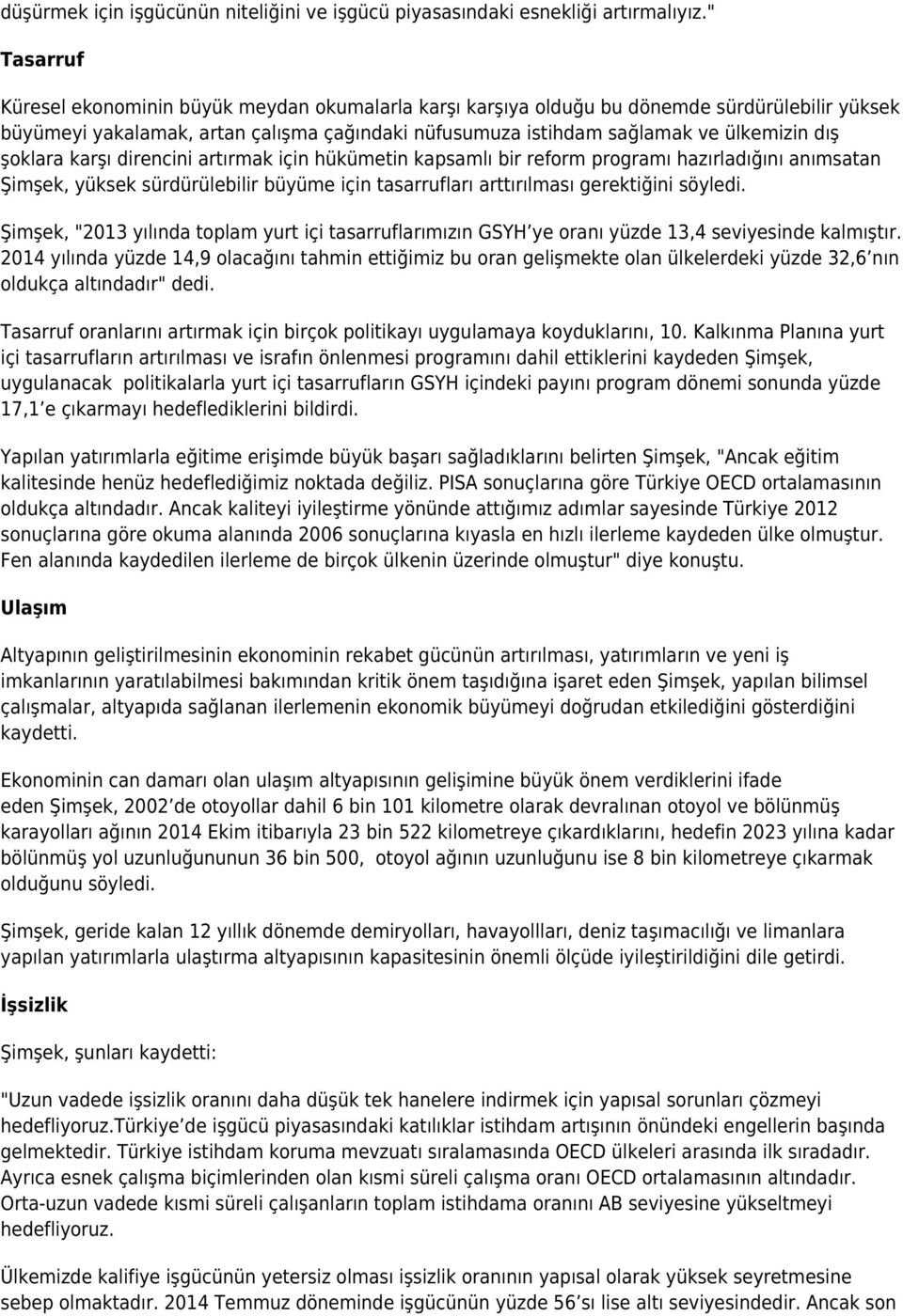 şoklara karşı direncini artırmak için hükümetin kapsamlı bir reform programı hazırladığını anımsatan Şimşek, yüksek sürdürülebilir büyüme için tasarrufları arttırılması gerektiğini söyledi.