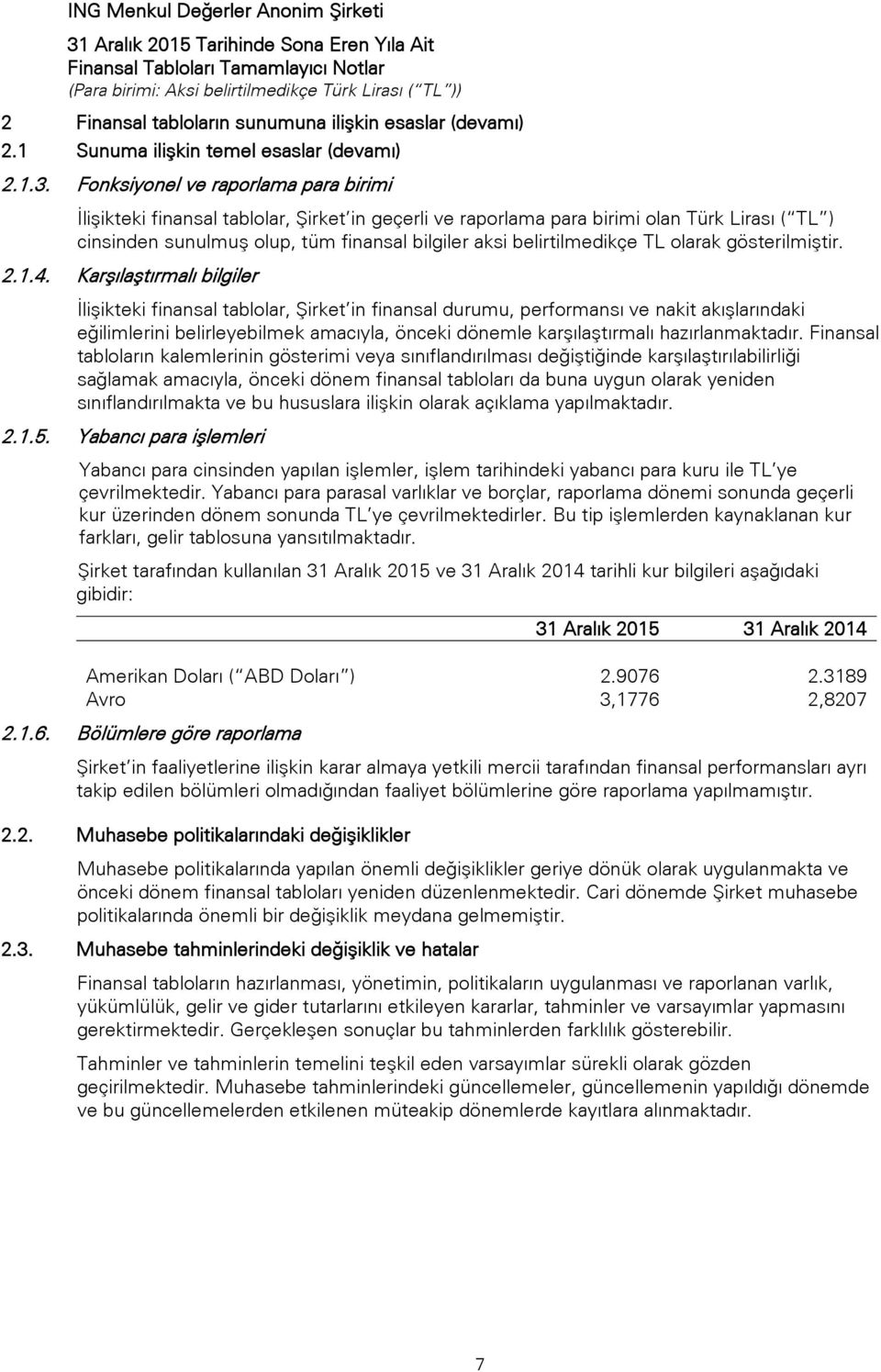 belirtilmedikçe TL olarak gösterilmiştir. 2.1.4.