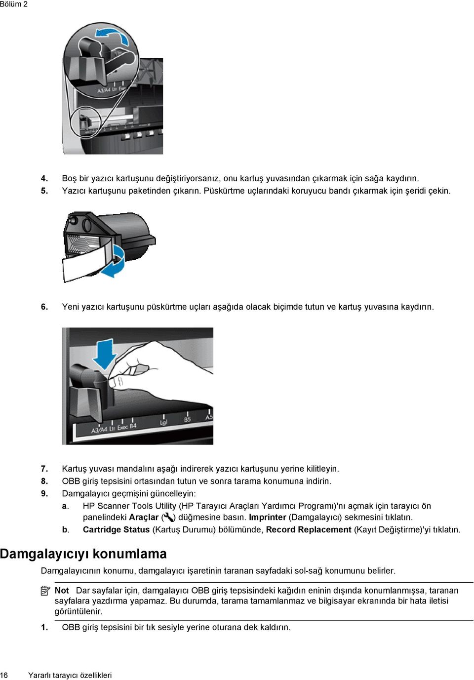 Kartuş yuvası mandalını aşağı indirerek yazıcı kartuşunu yerine kilitleyin. 8. OBB giriş tepsisini ortasından tutun ve sonra tarama konumuna indirin. 9. Damgalayıcı geçmişini güncelleyin: a.