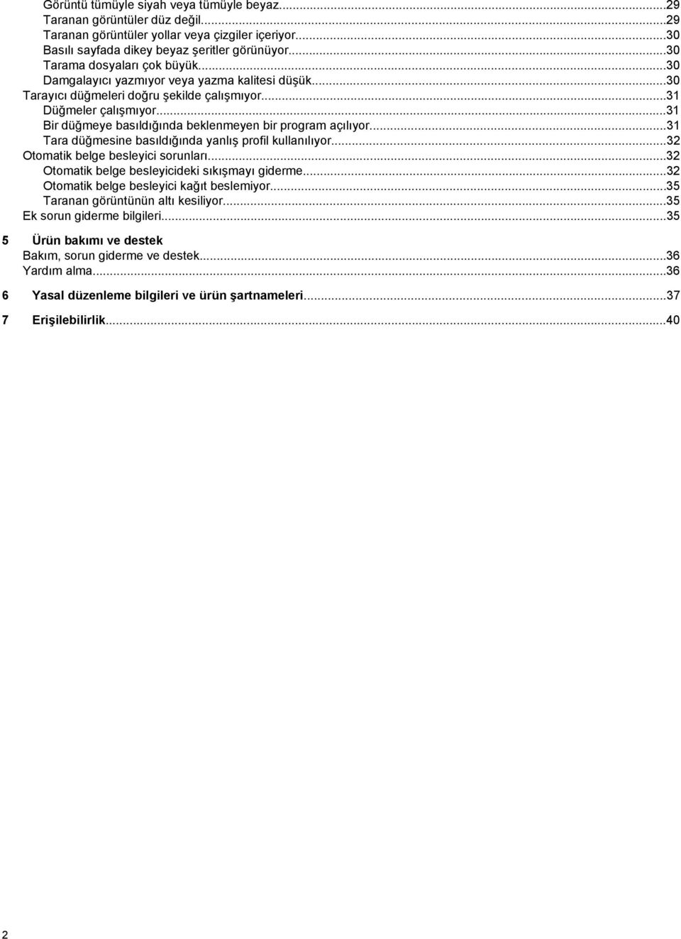 ..31 Bir düğmeye basıldığında beklenmeyen bir program açılıyor...31 Tara düğmesine basıldığında yanlış profil kullanılıyor...32 Otomatik belge besleyici sorunları.