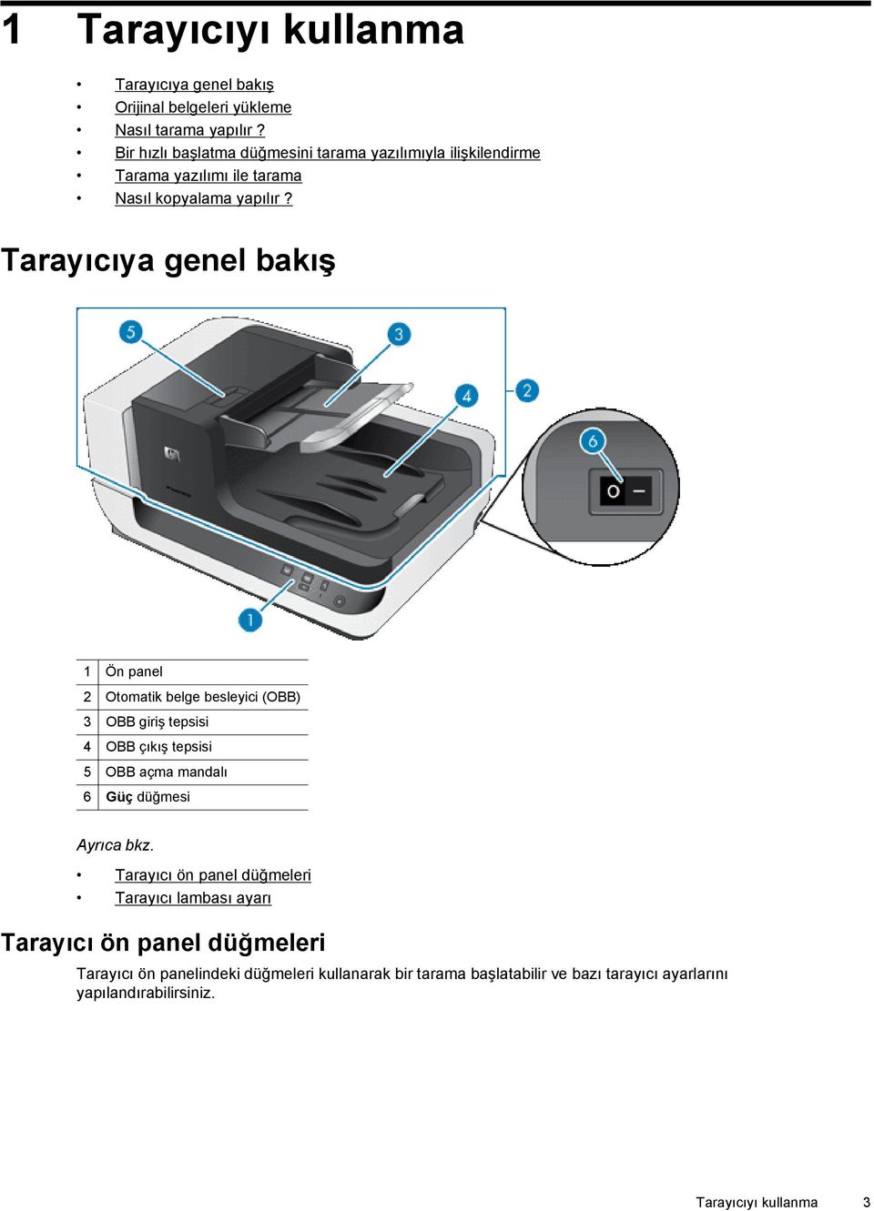 Tarayıcıya genel bakış 1 Ön panel 2 Otomatik belge besleyici (OBB) 3 OBB giriş tepsisi 4 OBB çıkış tepsisi 5 OBB açma mandalı 6 Güç düğmesi