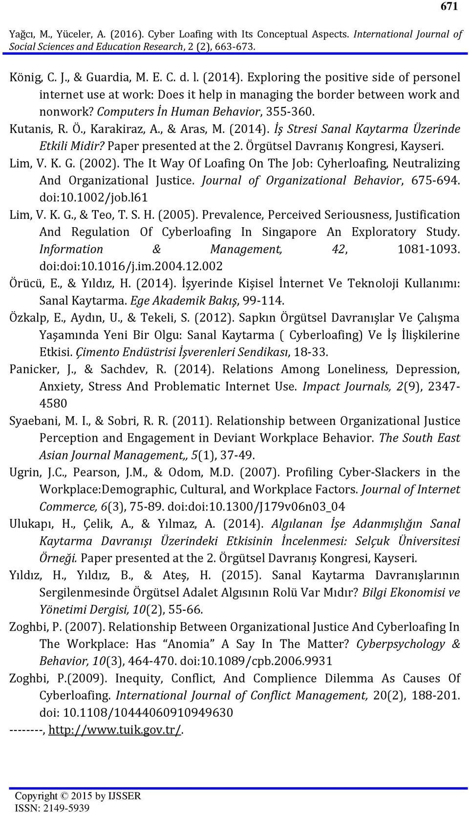 , & Aras, M. (2014). İş Stresi Sanal Kaytarma Üzerinde Etkili Midir? Paper presented at the 2. Örgütsel Davranış Kongresi, Kayseri. Lim, V. K. G. (2002).