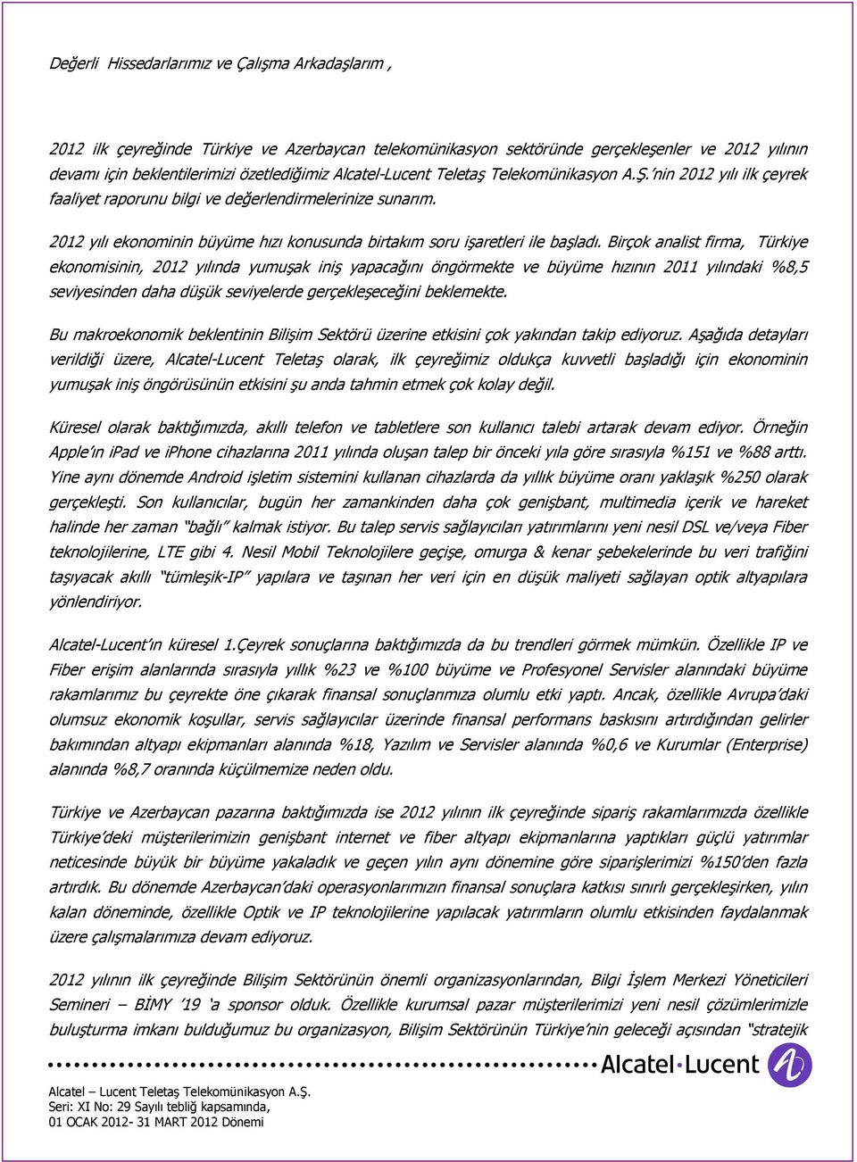 2012 yılı ekonominin büyüme hızı konusunda birtakım soru işaretleri ile başladı.