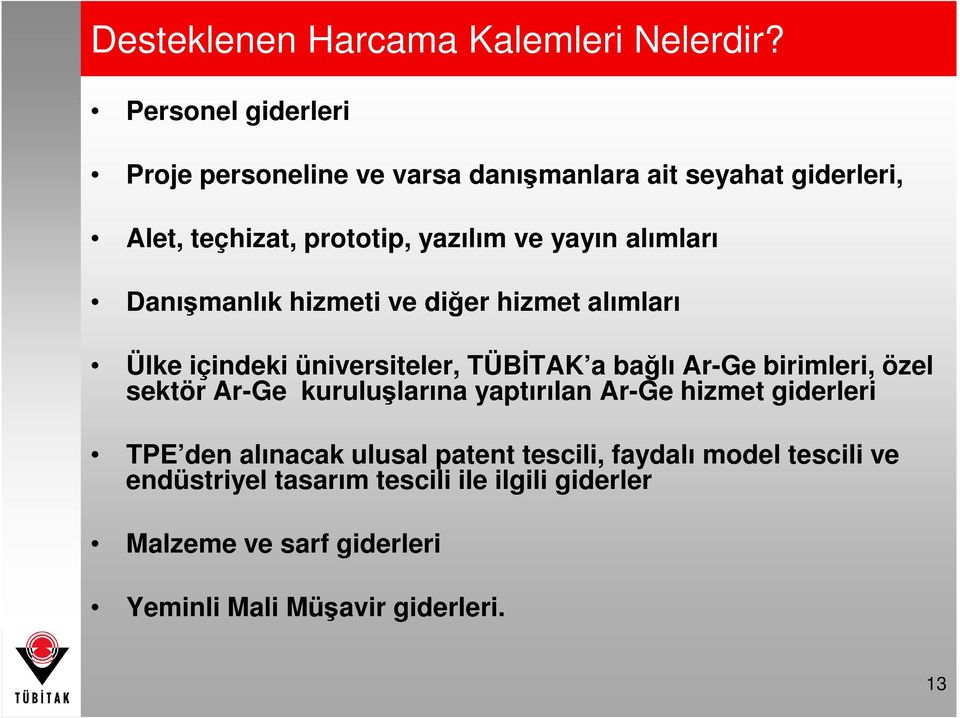 alımları Danışmanlık hizmeti ve diğer hizmet alımları Ülke içindeki üniversiteler, TÜBĐTAK a bağlı Ar-Ge birimleri, özel sektör