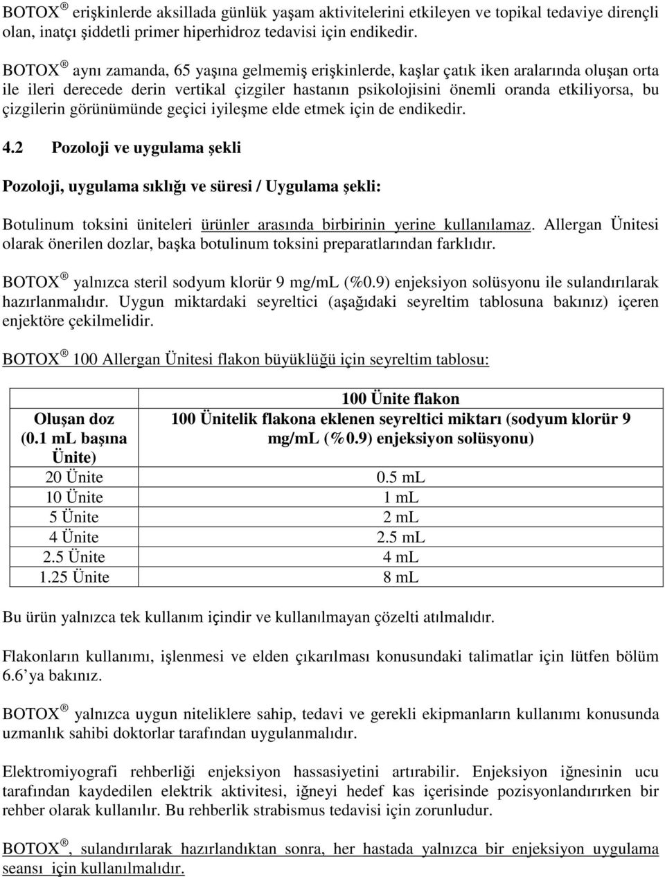 çizgilerin görünümünde geçici iyileşme elde etmek için de endikedir. 4.