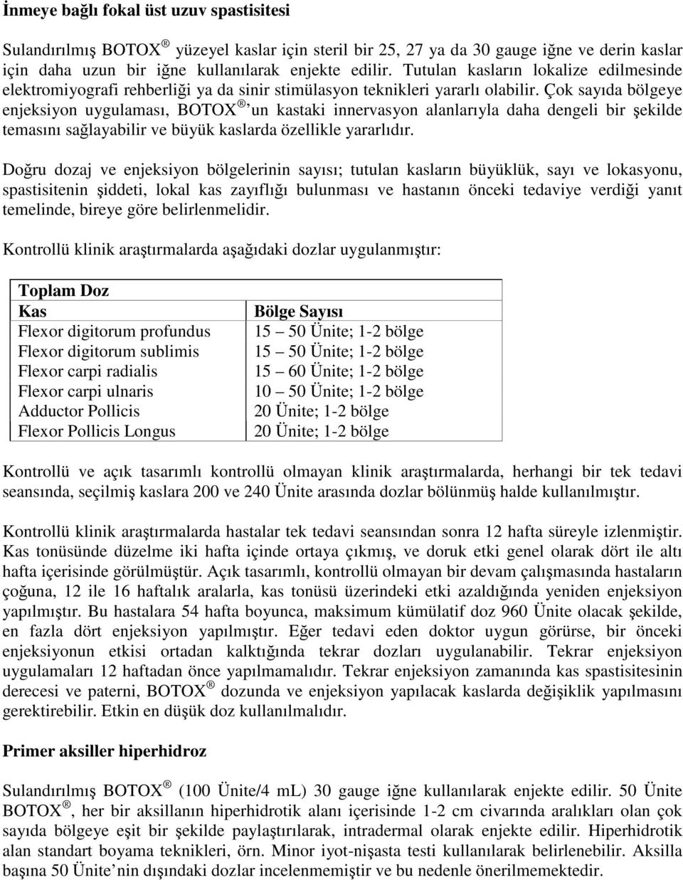 Çok sayıda bölgeye enjeksiyon uygulaması, BOTOX un kastaki innervasyon alanlarıyla daha dengeli bir şekilde temasını sağlayabilir ve büyük kaslarda özellikle yararlıdır.