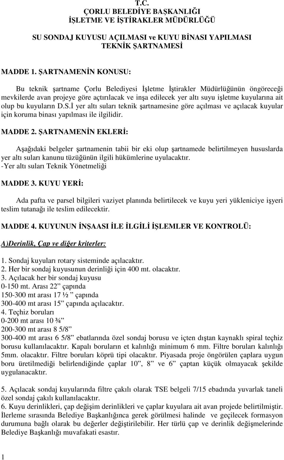 bu kuyuların D.S.İ yer altı suları teknik şartnamesine göre açılması ve açılacak kuyular için koruma binası yapılması ile ilgilidir. MADDE 2.