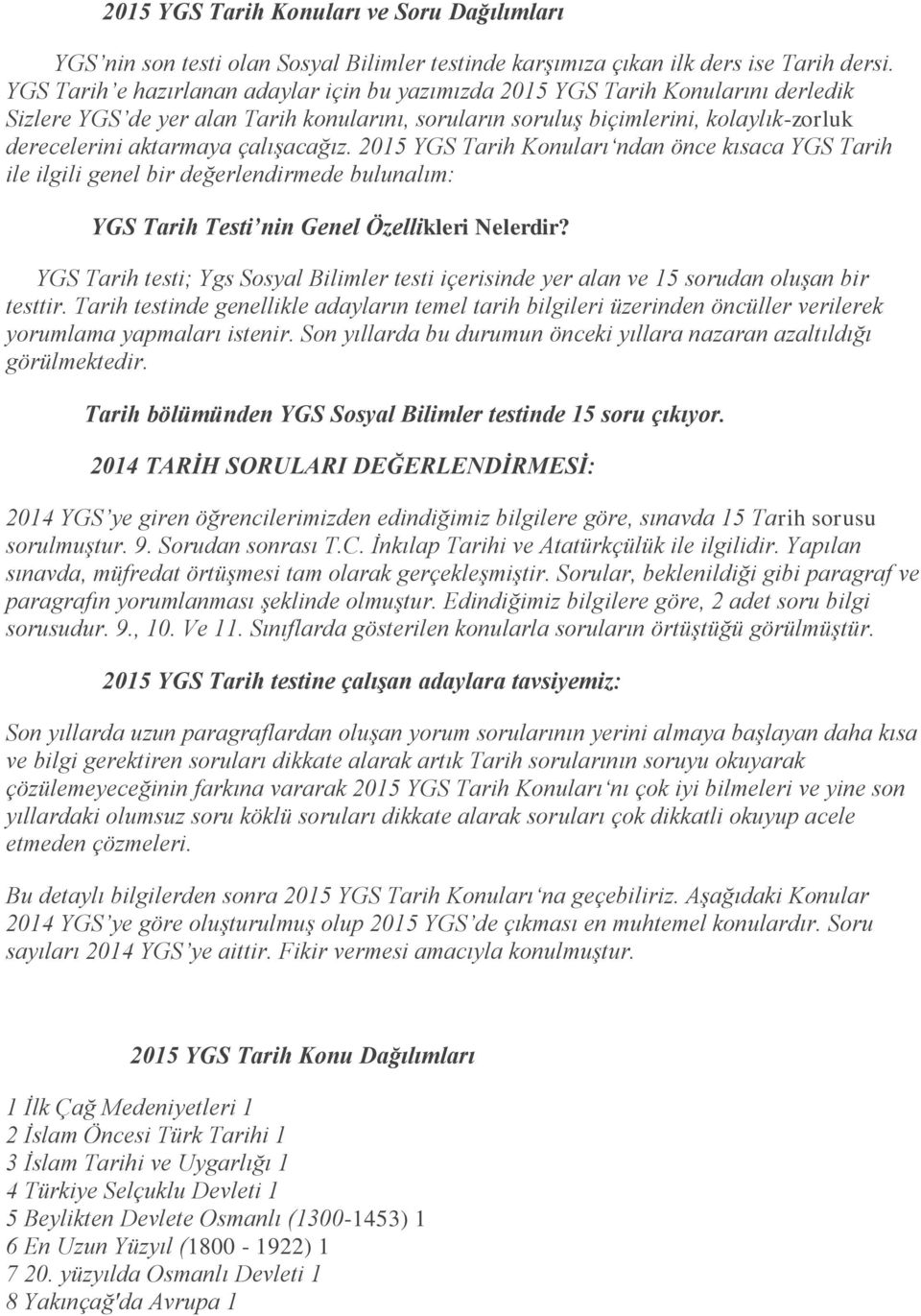 çalışacağız. 2015 YGS Tarih Konuları ndan önce kısaca YGS Tarih ile ilgili genel bir değerlendirmede bulunalım: YGS Tarih Testi nin Genel Özellikleri Nelerdir?