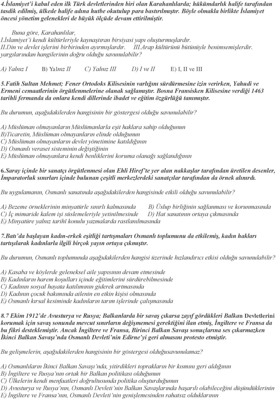 II.Din ve devlet işlerini birbirinden ayırmışlardır. III.Arap kültürünü bütünüyle benimsemişlerdir. yargılarından hangilerinin doğru olduğu savunulabilir?