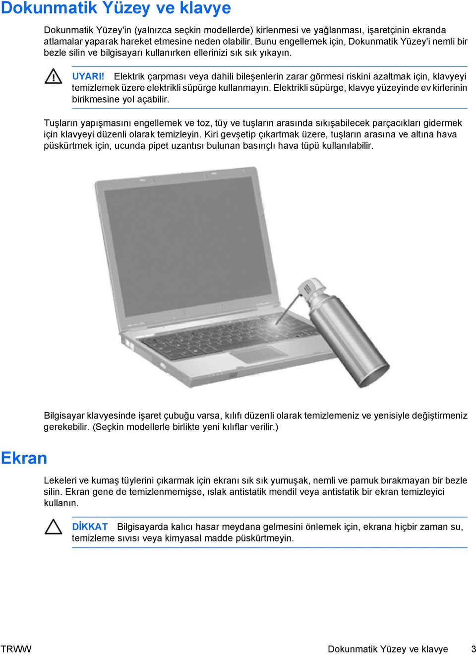 Elektrik çarpması veya dahili bileşenlerin zarar görmesi riskini azaltmak için, klavyeyi temizlemek üzere elektrikli süpürge kullanmayın.