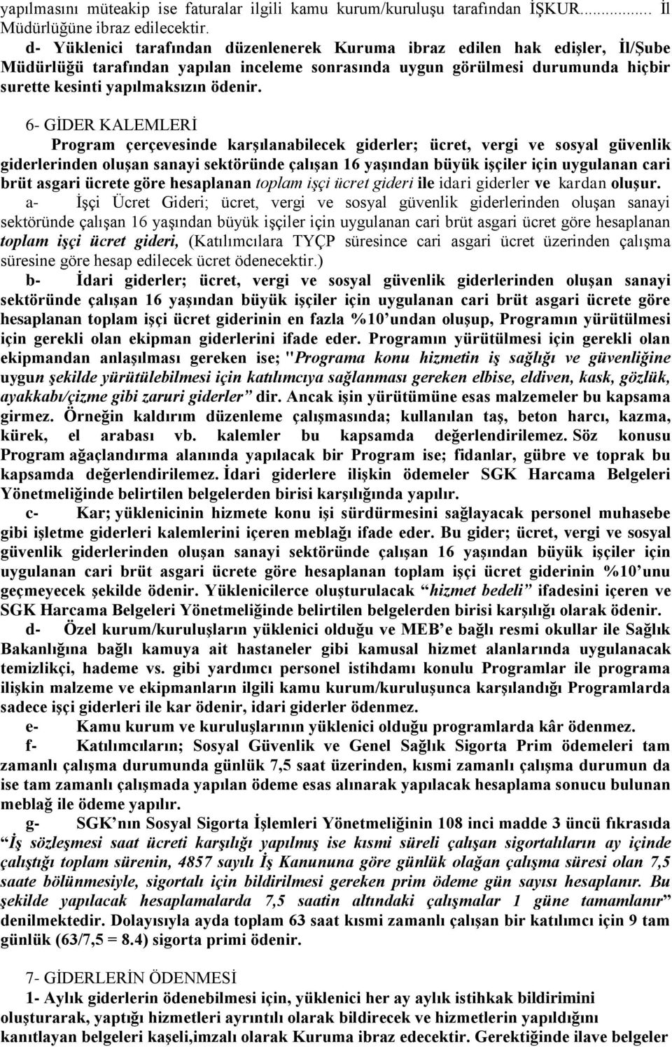 6- GİDER KALEMLERİ Program çerçevesinde karşılanabilecek giderler; ücret, vergi ve sosyal güvenlik giderlerinden oluşan sanayi sektöründe çalışan 16 yaşından büyük işçiler için uygulanan cari brüt