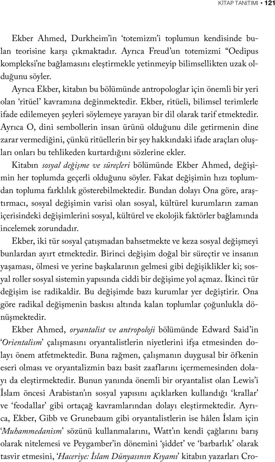 Ayrıca Ekber, kitabın bu bölümünde antropologlar için önemli bir yeri olan ritüel kavramına değinmektedir.