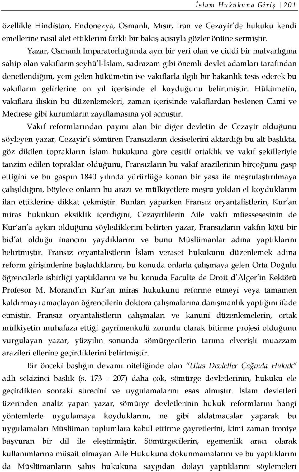 ise vakıflarla ilgili bir bakanlık tesis ederek bu vakıfların gelirlerine on yıl içerisinde el koyduğunu belirtmiştir.