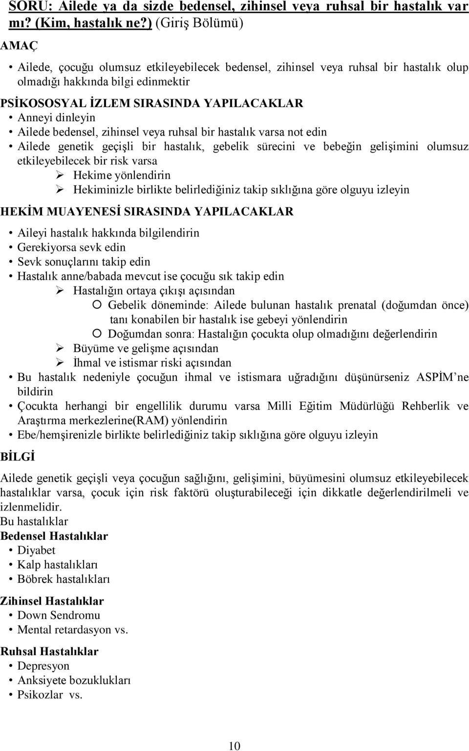 dinleyin Ailede bedensel, zihinsel veya ruhsal bir hastalık varsa not edin Ailede genetik geçişli bir hastalık, gebelik sürecini ve bebeğin gelişimini olumsuz etkileyebilecek bir risk varsa Hekime