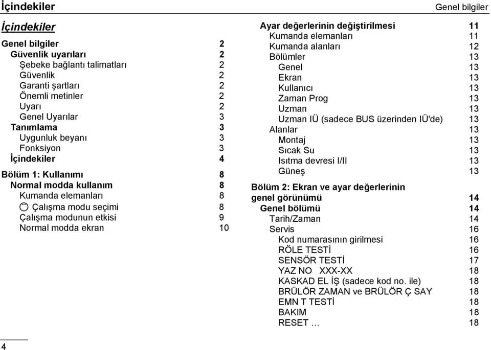 değiştirilmesi 11 Kumanda elemanları 11 Kumanda alanları 12 Bölümler 13 Genel 13 Ekran 13 Kullanıcı 13 Zaman Prog 13 Uzman 13 Uzman IÜ (sadece BUS üzerinden IÜ'de) 13 Alanlar 13 Montaj 13 Sıcak Su 13