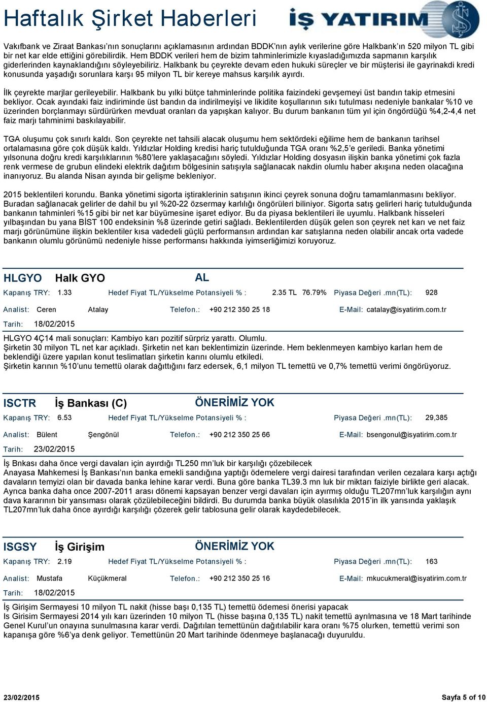 Halkbank bu çeyrekte devam eden hukuki süreçler ve bir müşterisi ile gayrinakdi kredi konusunda yaşadığı sorunlara karşı 95 milyon TL bir kereye mahsus karşılık ayırdı.