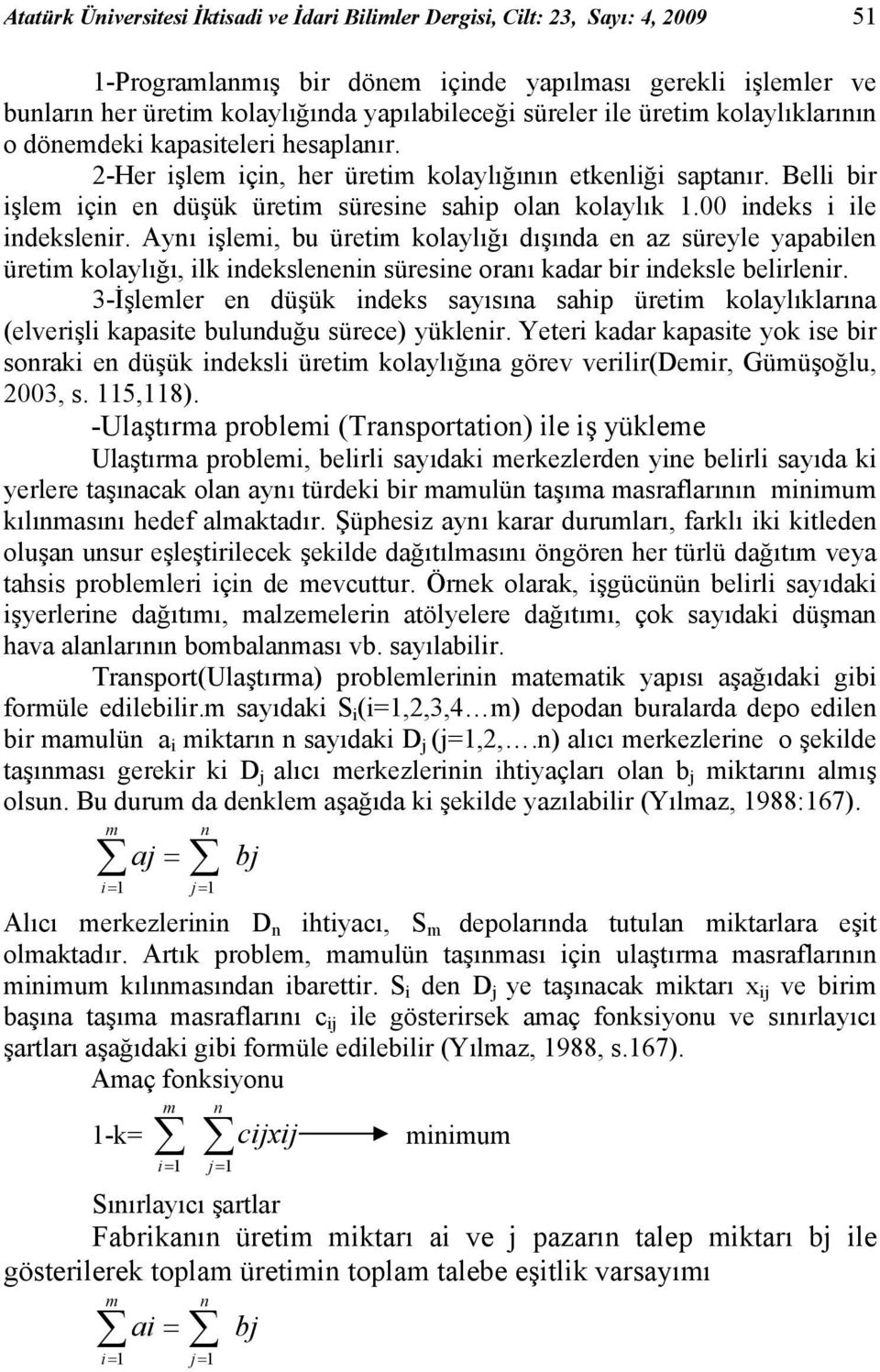 Ayı işlemi, bu üretim kolaylığı dışıda e az süreyle yapabile üretim kolaylığı, ilk ideksleei süresie oraı kadar bir ideksle belirleir.