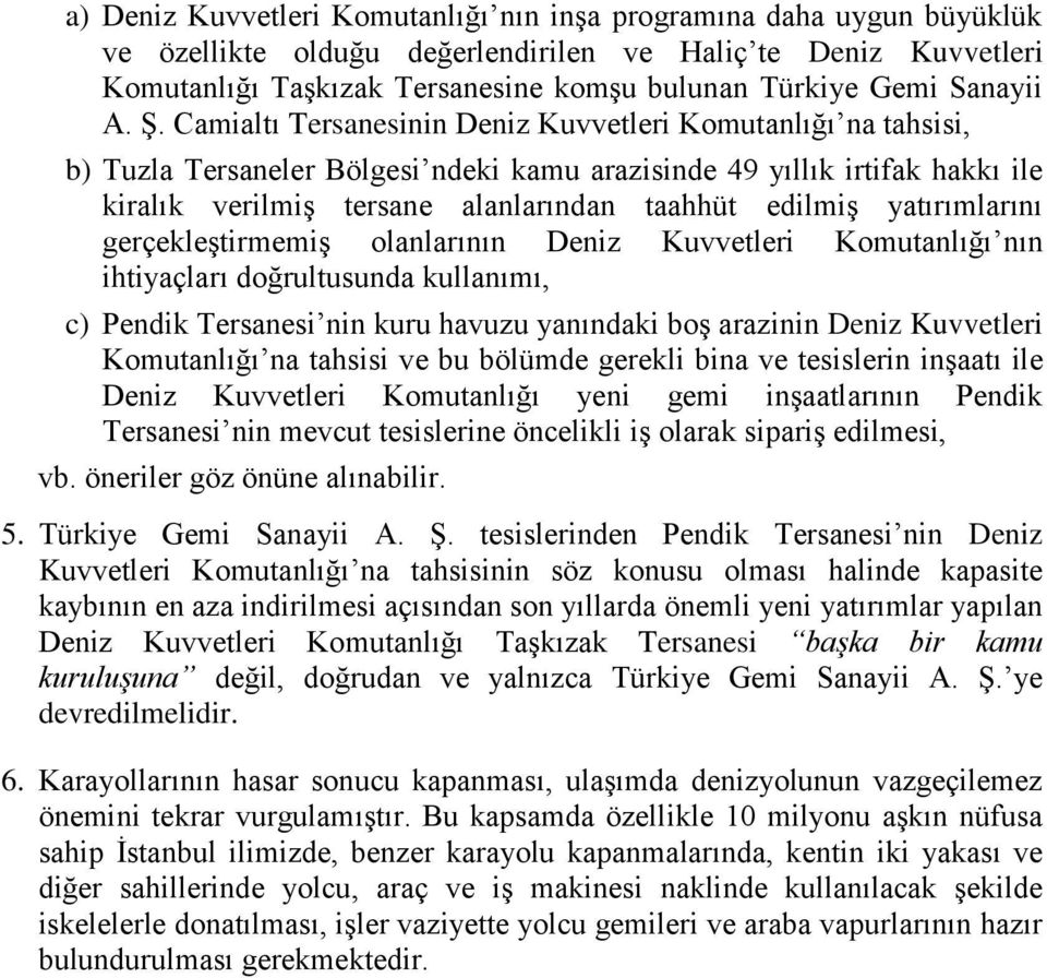 Camialtı Tersanesinin Deniz Kuvvetleri Komutanlığı na tahsisi, b) Tuzla Tersaneler Bölgesi ndeki kamu arazisinde 49 yıllık irtifak hakkı ile kiralık verilmiş tersane alanlarından taahhüt edilmiş