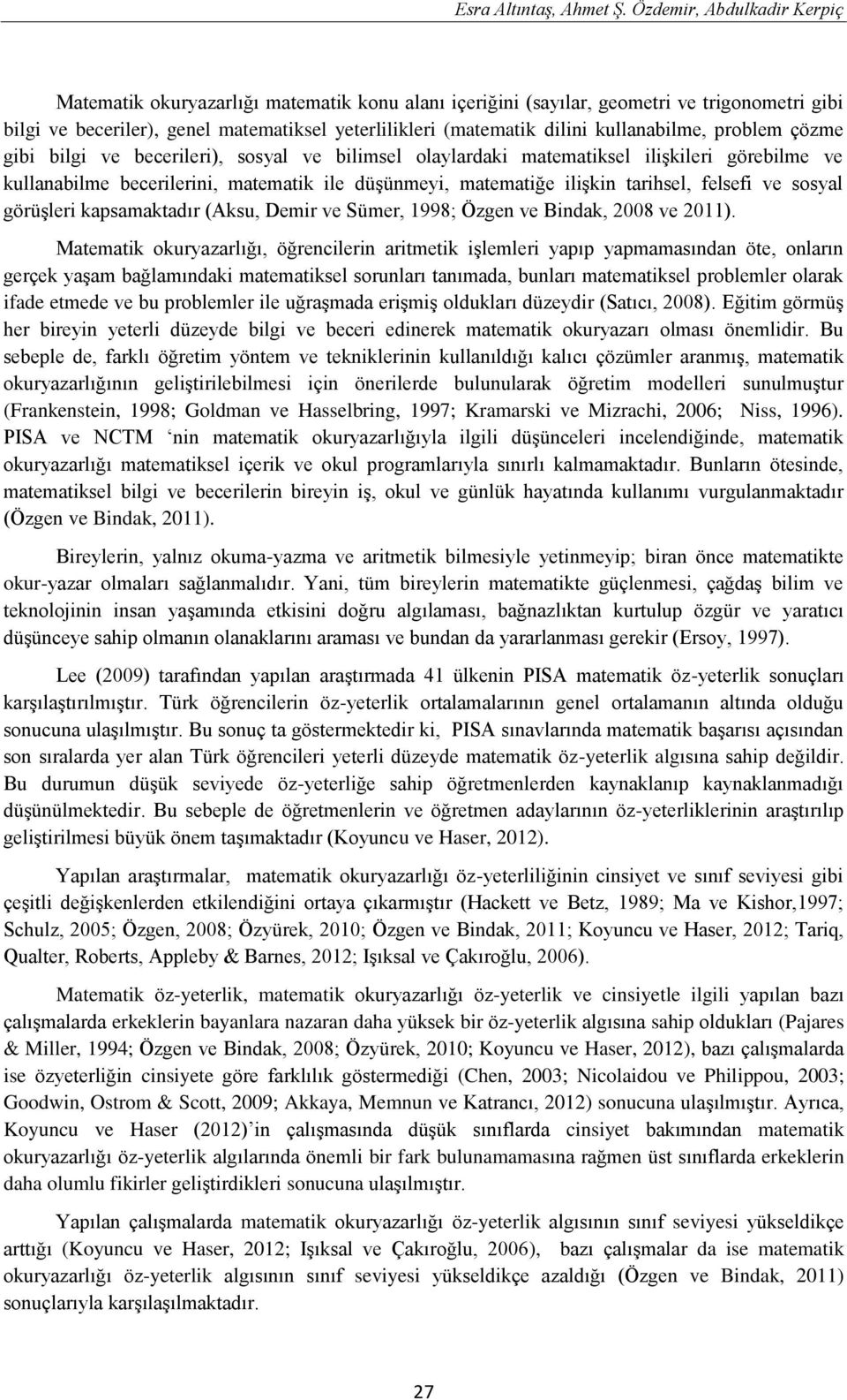 kullanabilme, problem çözme gibi bilgi ve becerileri), sosyal ve bilimsel olaylardaki matematiksel ilişkileri görebilme ve kullanabilme becerilerini, matematik ile düşünmeyi, matematiğe ilişkin