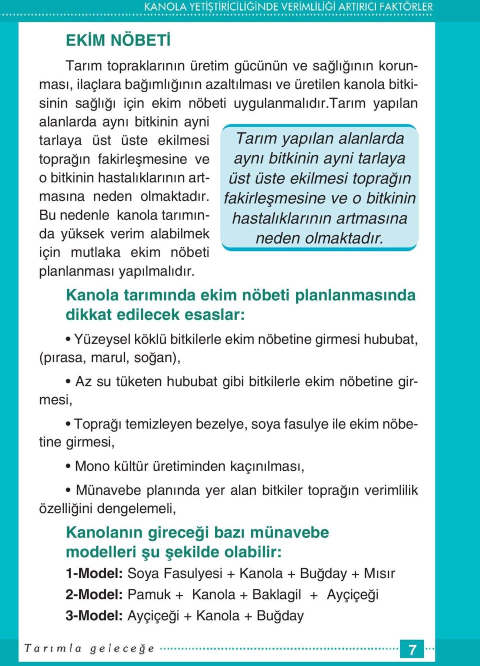 Bu nedenle kanola tar m nda yüksek verim alabilmek için mutlaka ekim nöbeti planlanmas yap lmal d r.