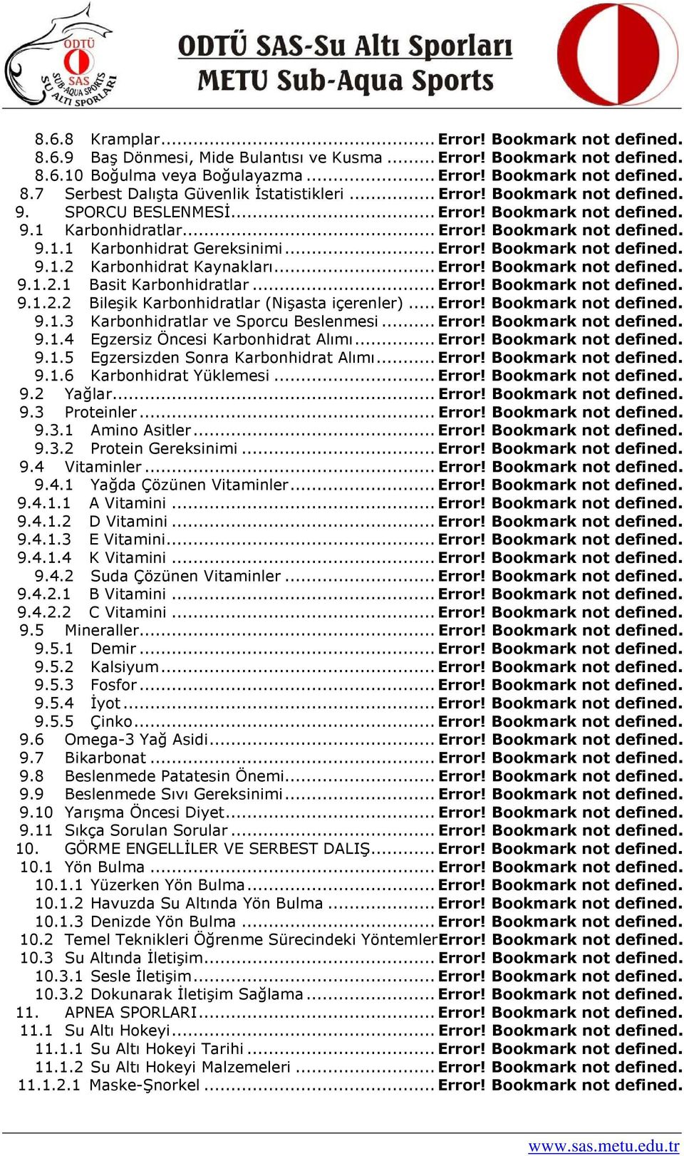 .. Error! Bookmark not defined. 9.1.2.1 Basit Karbonhidratlar... Error! Bookmark not defined. 9.1.2.2 Bileşik Karbonhidratlar (Nişasta içerenler)... Error! Bookmark not defined. 9.1.3 Karbonhidratlar ve Sporcu Beslenmesi.