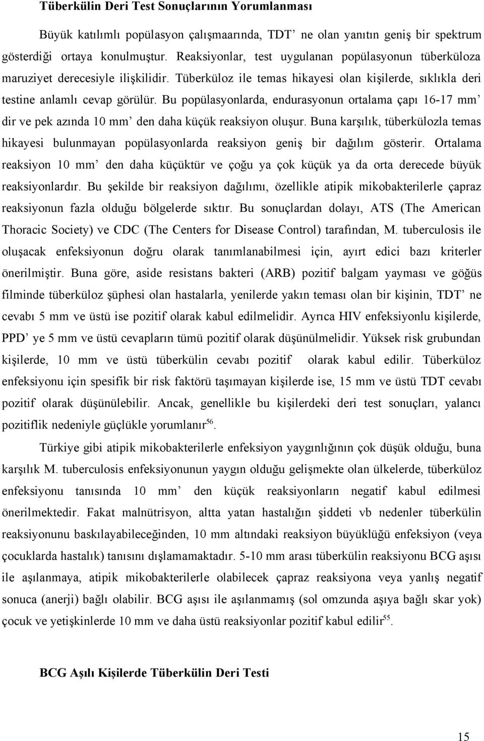 Bu popülasyonlarda, endurasyonun ortalama çapı 16-17 mm dir ve pek azında 10 mm den daha küçük reaksiyon oluşur.