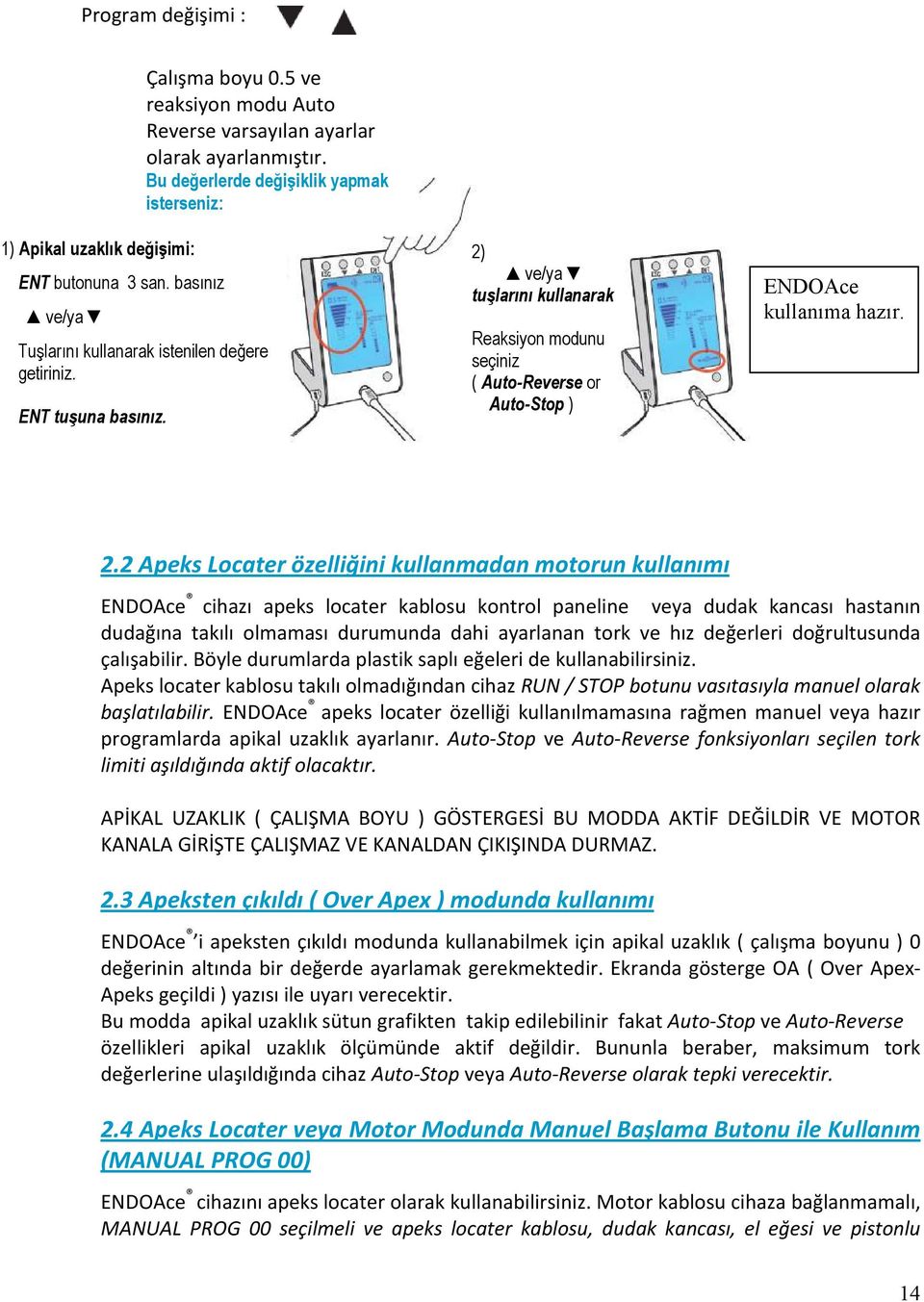 2) ve/ya tuşlarını kullanarak Reaksiyon modunu seçiniz ( Auto-Reverse or Auto-Stop ) ENDOAce kullanıma hazır. Valid: ENT 2.