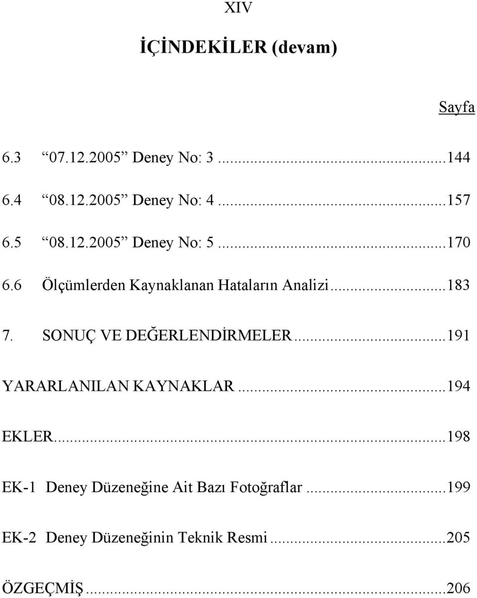 SONUÇ VE DEĞERLENDİRMELER...191 YARARLANILAN KAYNAKLAR...194 EKLER.