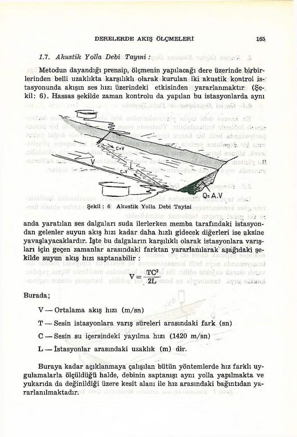 hızı üzerindeki etkisinden yararlanmaktır (Şş-, kil: 6).