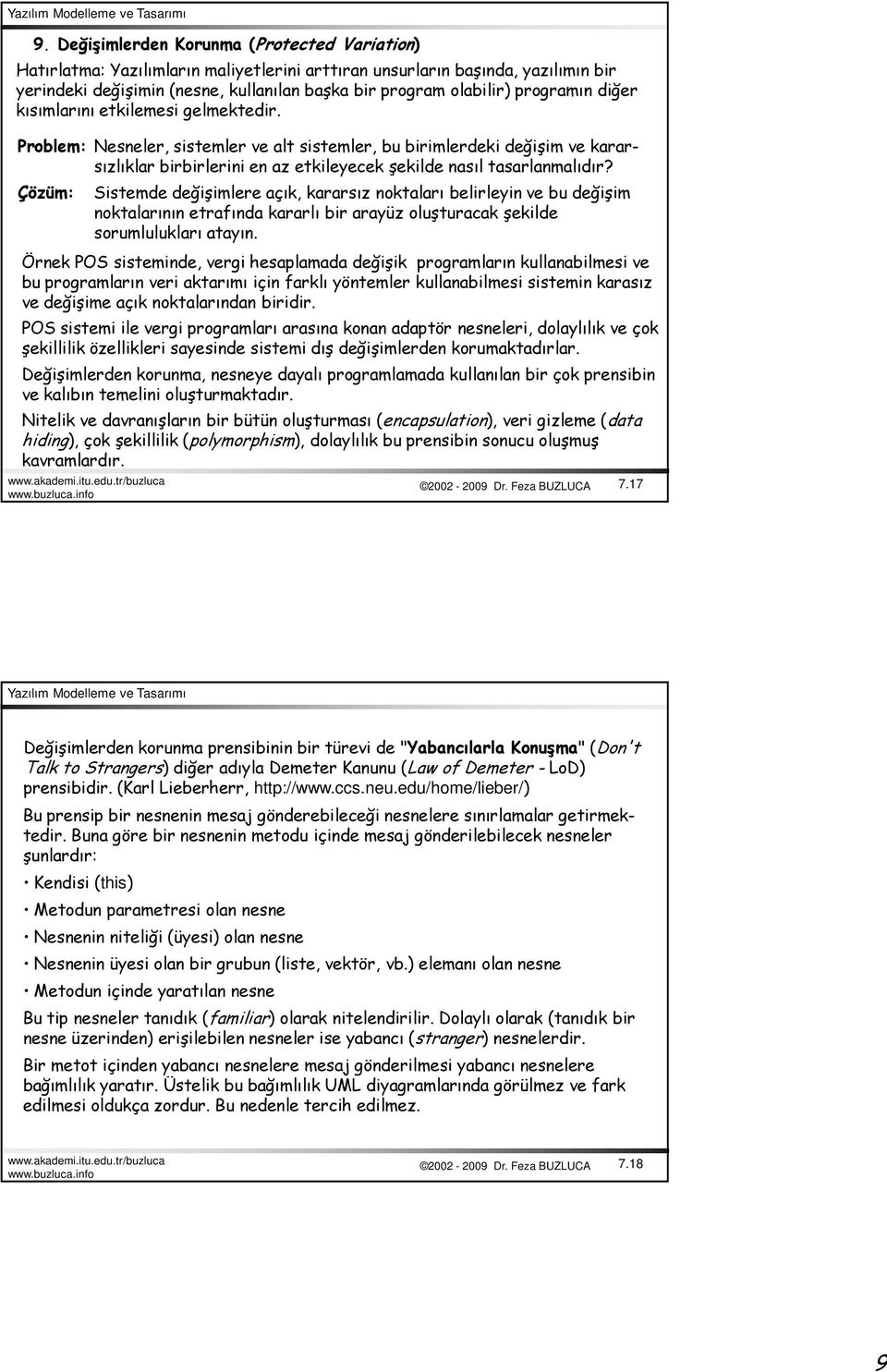 Problem: Nesneler, sistemler ve alt sistemler, bu birimlerdeki değişim ve kararsızlıklar birbirlerini en az etkileyecek şekilde nasıl tasarlanmalıdır?