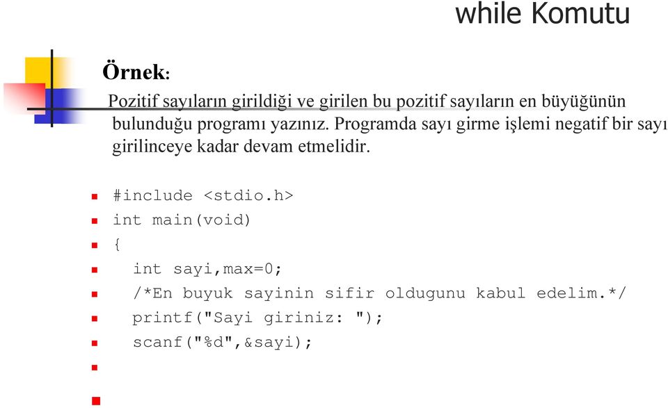 Programda sayı girme işlemi negatif bir sayı girilinceye kadar devam etmelidir.