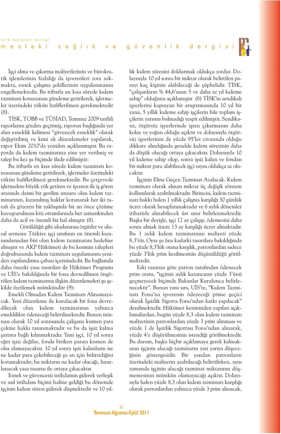 TİSK, TOBB ve TÜSİAD, Temmuz 2009 tarihli raporlarını gözden geçirmiş, raporun başlığında yer alan esneklik kelimesi güvenceli esneklik olarak değiştirilmiş ve kimi ek düzenlemeler yapılarak, rapor