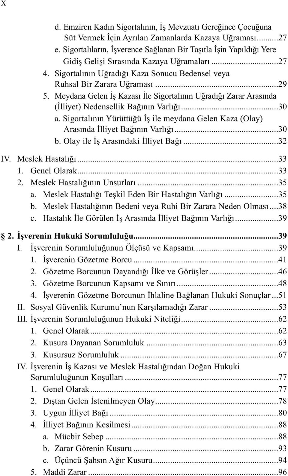 Meydana Gelen İş Kazası İle Sigortalının Uğradığı Zarar Arasında (İlliyet) Nedensellik Bağının Varlığı...30 a. Sigortalının Yürüttüğü İş ile meydana Gelen Kaza (Olay) Arasında İlliyet Bağının Varlığı.