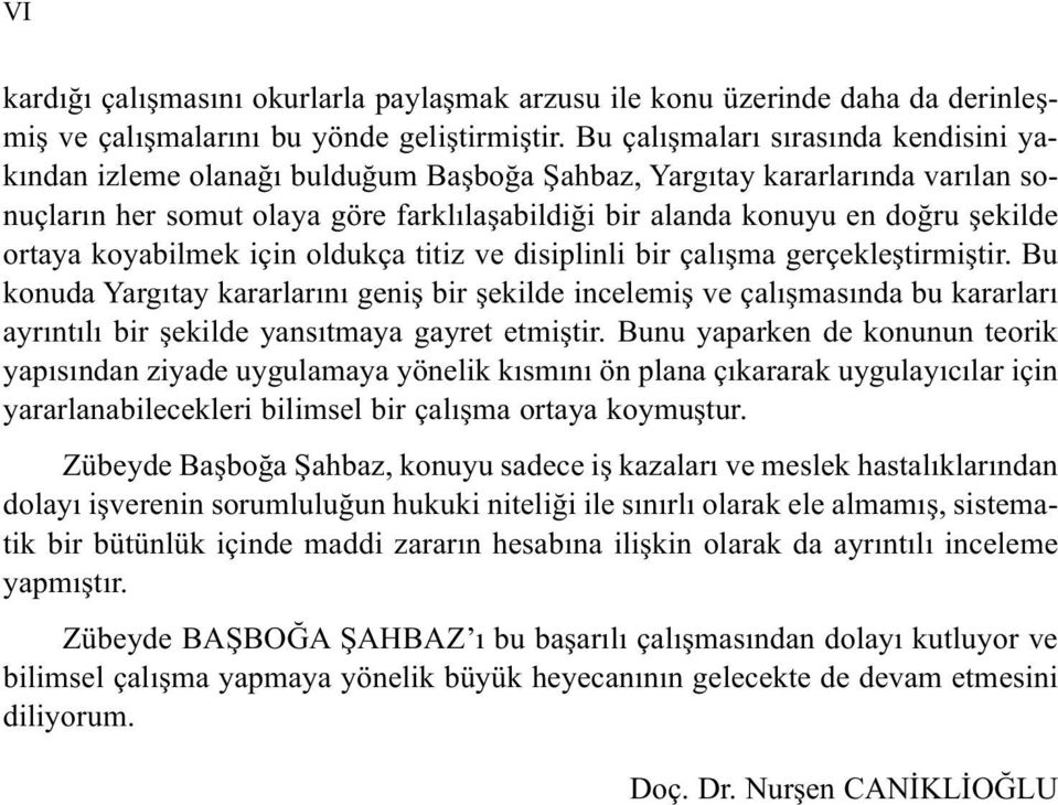 ortaya koyabilmek için oldukça titiz ve disiplinli bir çalışma gerçekleştirmiştir.