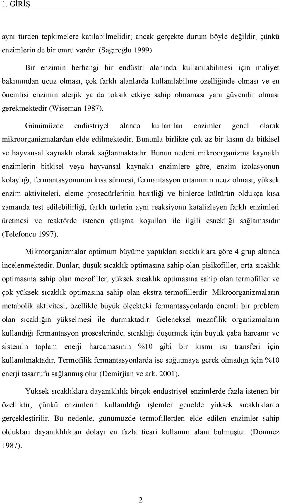 etkiye sahip olmaması yani güvenilir olması gerekmektedir (Wiseman 1987). Günümüzde endüstriyel alanda kullanılan enzimler genel olarak mikroorganizmalardan elde edilmektedir.