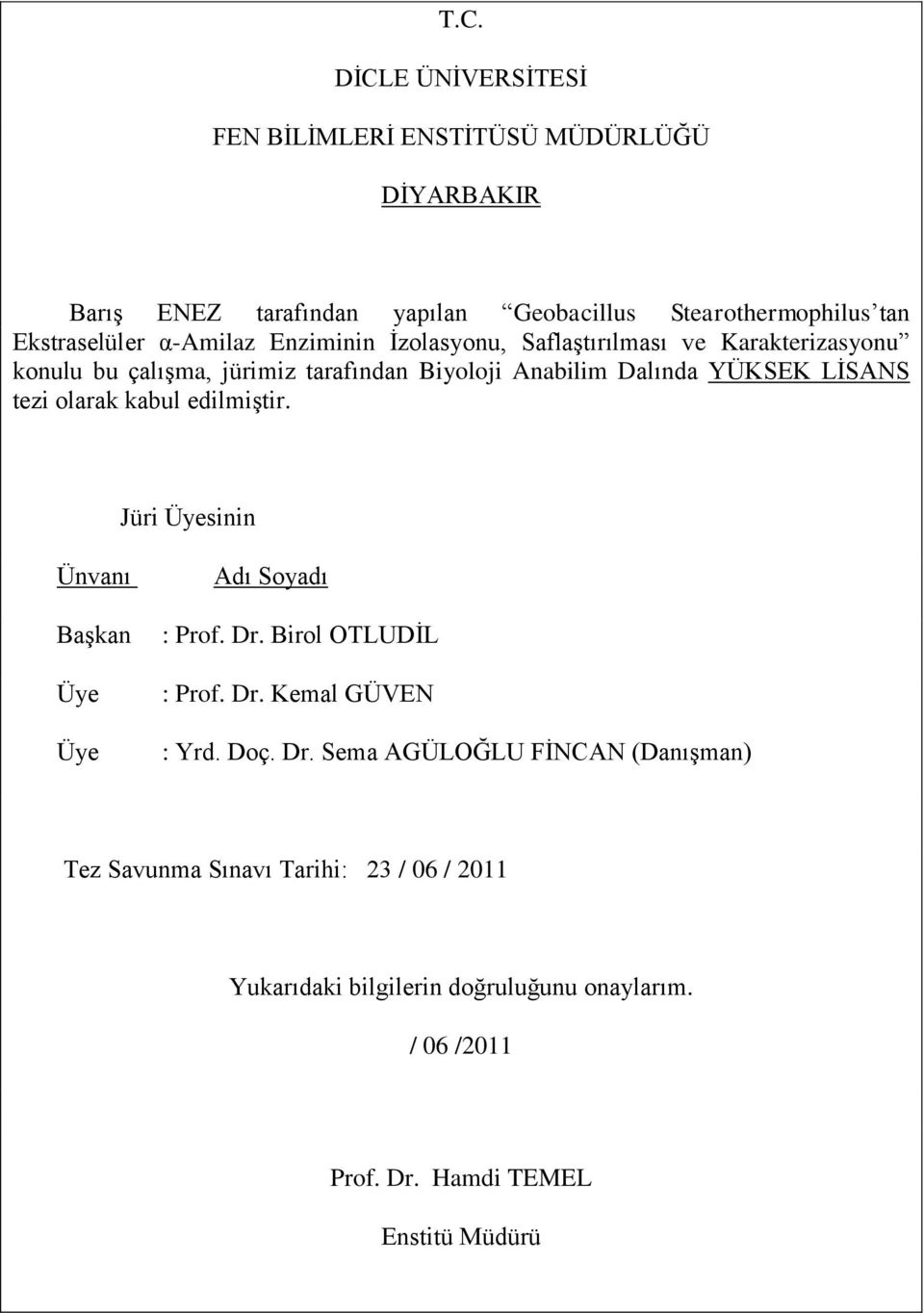 olarak kabul edilmiģtir. Jüri Üyesinin Ünvanı BaĢkan Üye Üye Adı Soyadı : Prof. Dr.