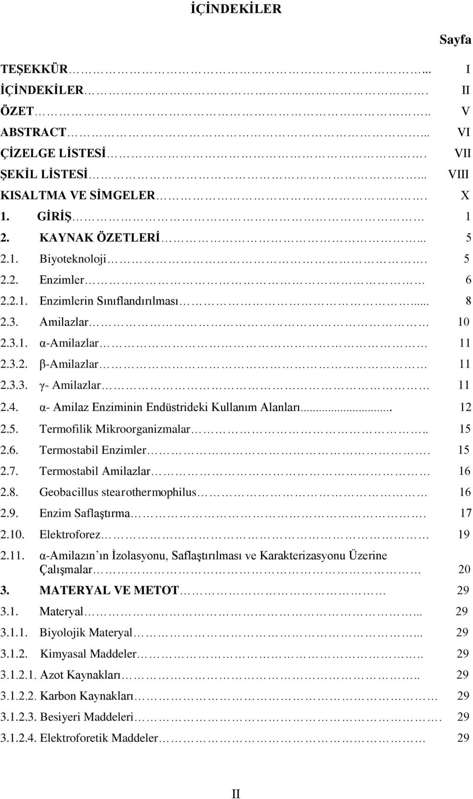 Termostabil Enzimler. 15 2.7. Termostabil Amilazlar 16 2.8. Geobacillus stearothermophilus 16 2.9. Enzim SaflaĢtırma. 17 2.10. Elektroforez 19 2.11.