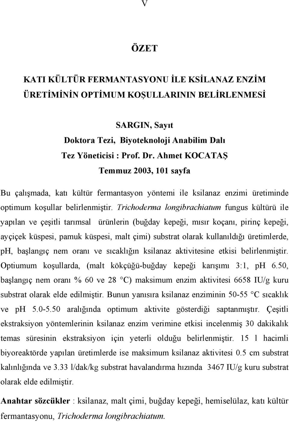 Trichoderma longibrachiatum fungus kültürü ile yapılan ve çeşitli tarımsal ürünlerin (buğday kepeği, mısır koçanı, pirinç kepeği, ayçiçek küspesi, pamuk küspesi, malt çimi) substrat olarak