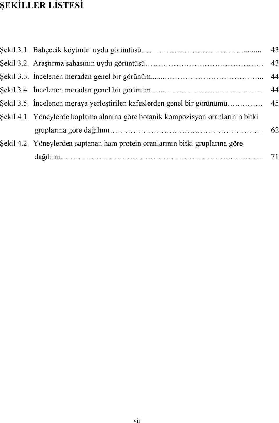 İncelenen meraya yerleştirilen kafeslerden genel bir görünümü.. 45 Şekil 4.1.