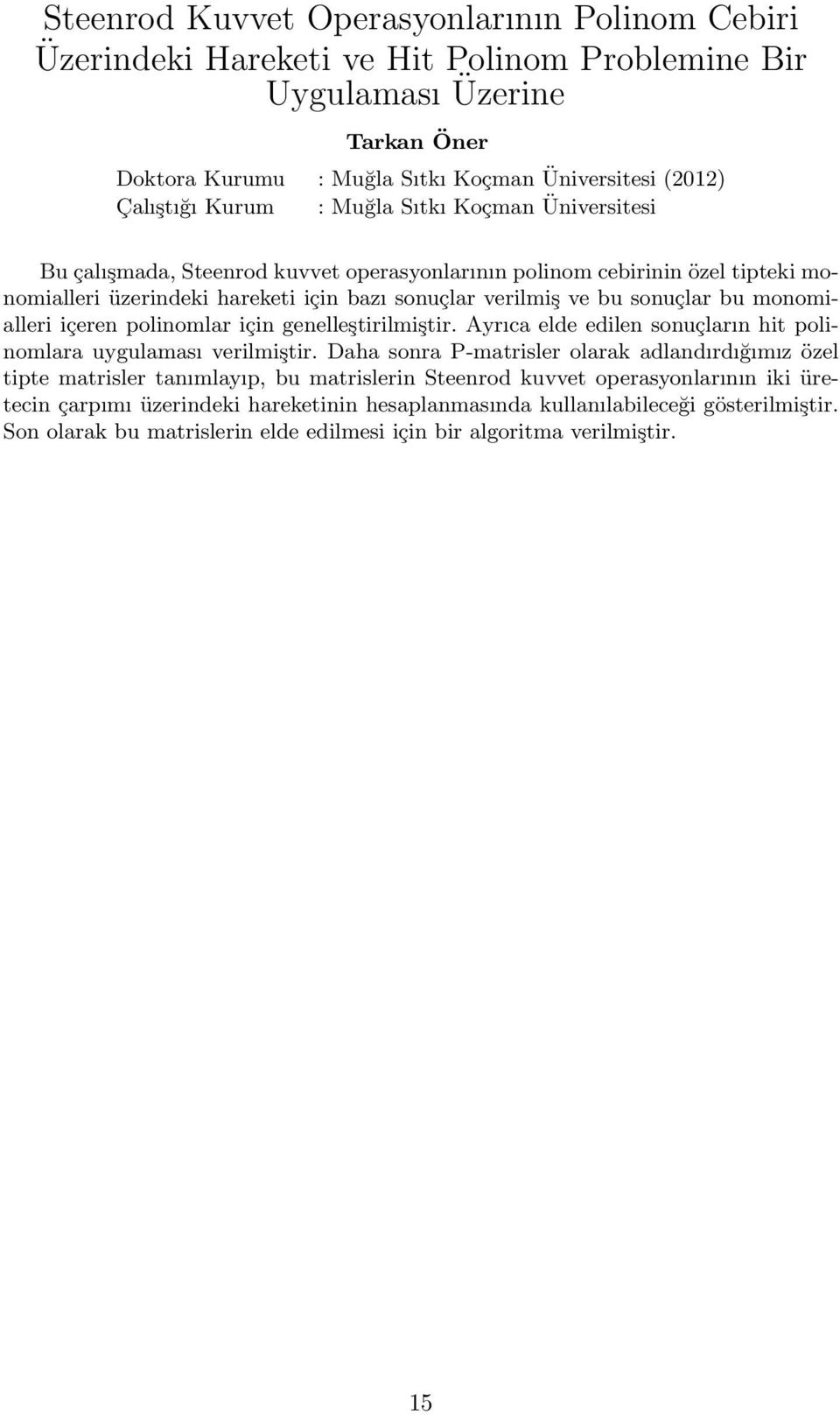 monomialleri içeren polinomlar için genelleştirilmiştir. Ayrıca elde edilen sonuçların hit polinomlara uygulaması verilmiştir.